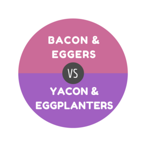 BACON & EGGERS vs YACON & EGGPLANTERS