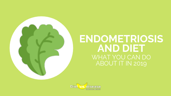 Endometriosis and Diet What You Can Do About It In 2019 1