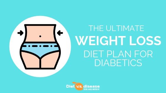 The Ultimate Weight Loss Diet Plan for Diabetics | Diet vs Disease